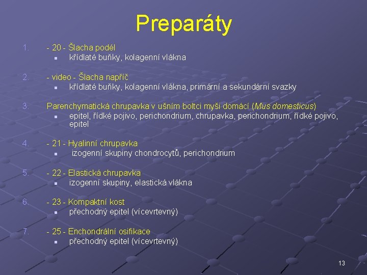 Preparáty 1. - 20 - Šlacha podél n křídlaté buňky, kolagenní vlákna 2. -