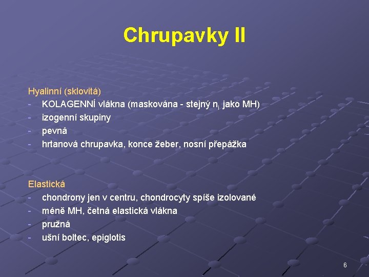 Chrupavky II Hyalinní (sklovitá) - KOLAGENNÍ vlákna (maskována - stejný ni jako MH) -