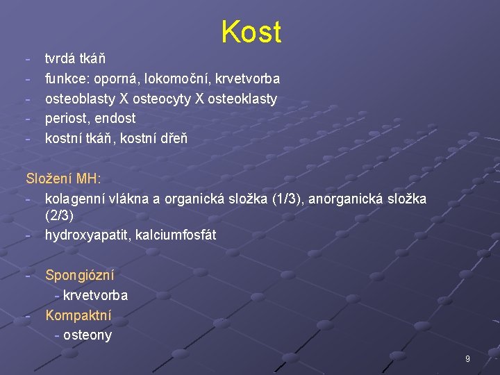 - Kost tvrdá tkáň funkce: oporná, lokomoční, krvetvorba osteoblasty X osteocyty X osteoklasty periost,