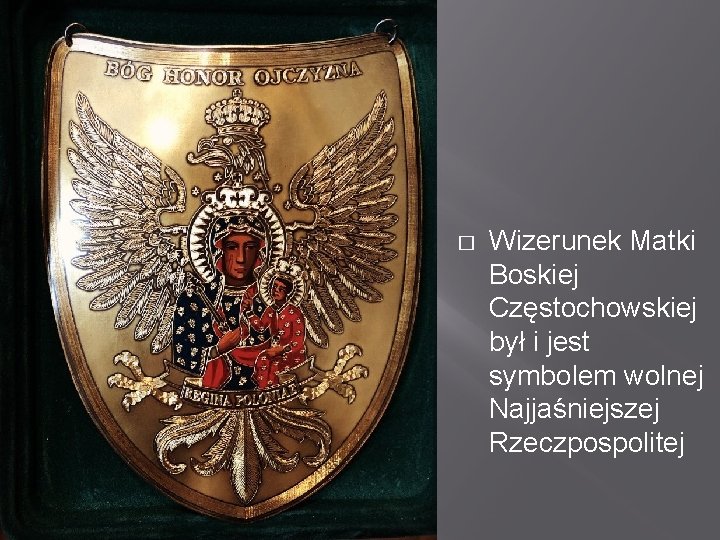 � Wizerunek Matki Boskiej Częstochowskiej był i jest symbolem wolnej Najjaśniejszej Rzeczpospolitej 