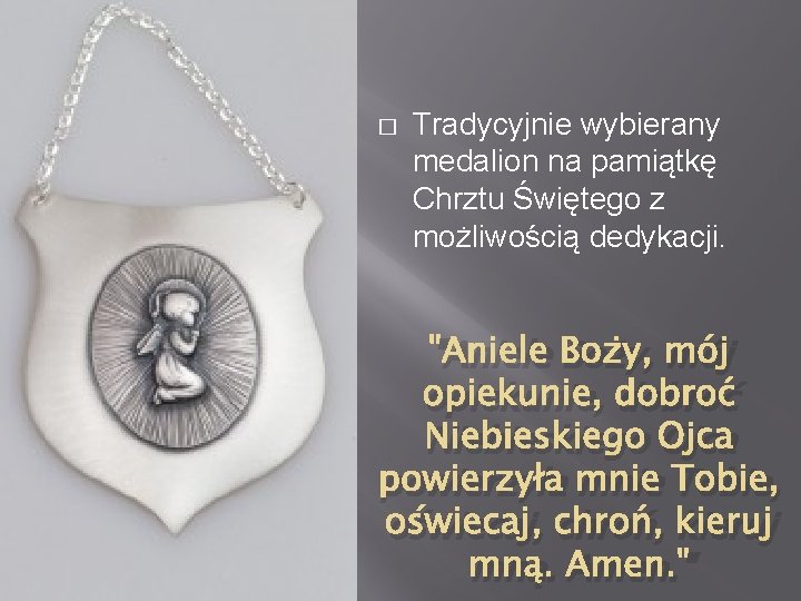 � Tradycyjnie wybierany medalion na pamiątkę Chrztu Świętego z możliwością dedykacji. "Aniele Boży, mój