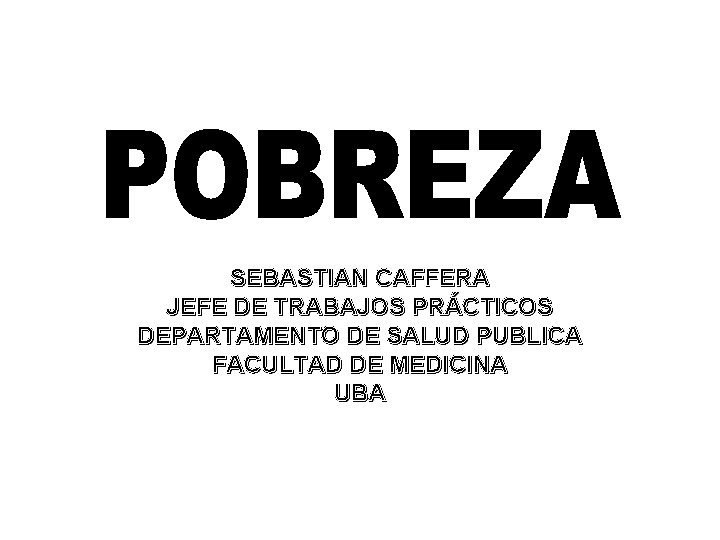 SEBASTIAN CAFFERA JEFE DE TRABAJOS PRÁCTICOS DEPARTAMENTO DE SALUD PUBLICA FACULTAD DE MEDICINA UBA