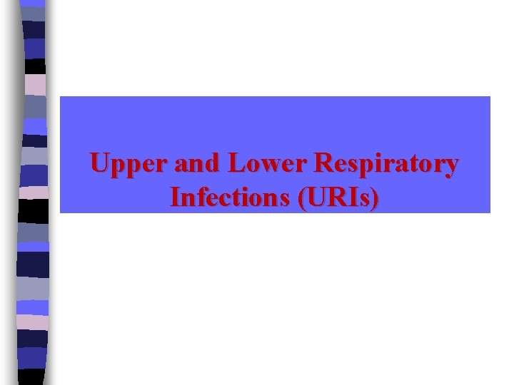 Upper and Lower Respiratory Infections (URIs) 
