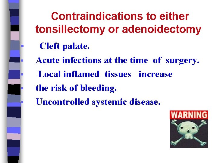 Contraindications to either tonsillectomy or adenoidectomy § § § Cleft palate. Acute infections at