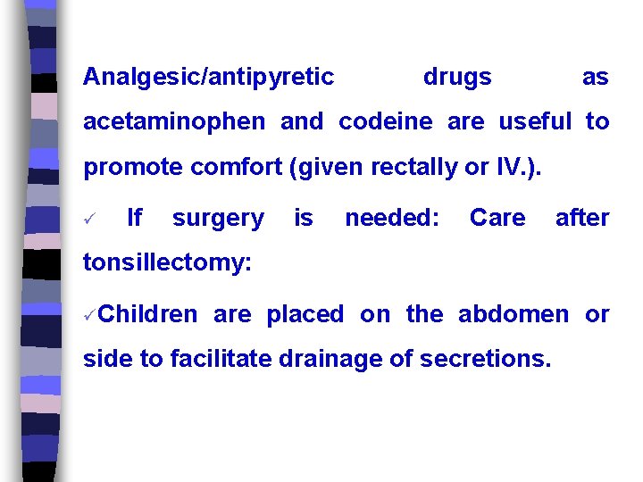 Analgesic/antipyretic drugs as acetaminophen and codeine are useful to promote comfort (given rectally or