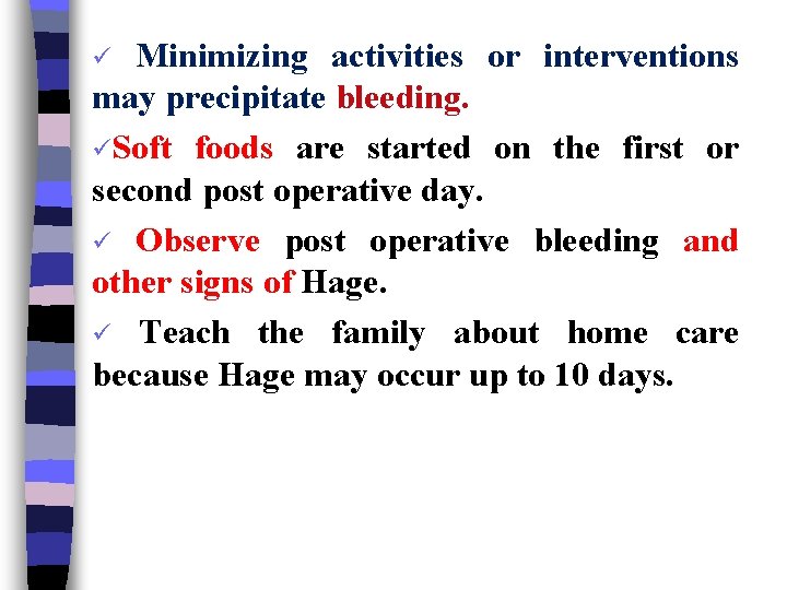 Minimizing activities or interventions may precipitate bleeding. üSoft foods are started on the first