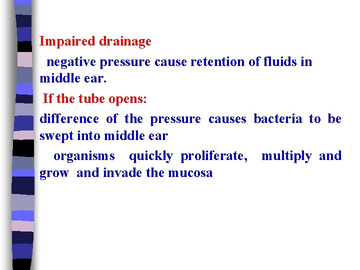 Impaired drainage negative pressure cause retention of fluids in middle ear. If the tube