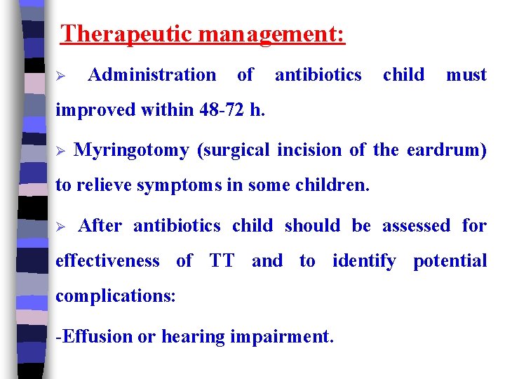 Therapeutic management: Ø Administration of antibiotics child must improved within 48 -72 h. Ø