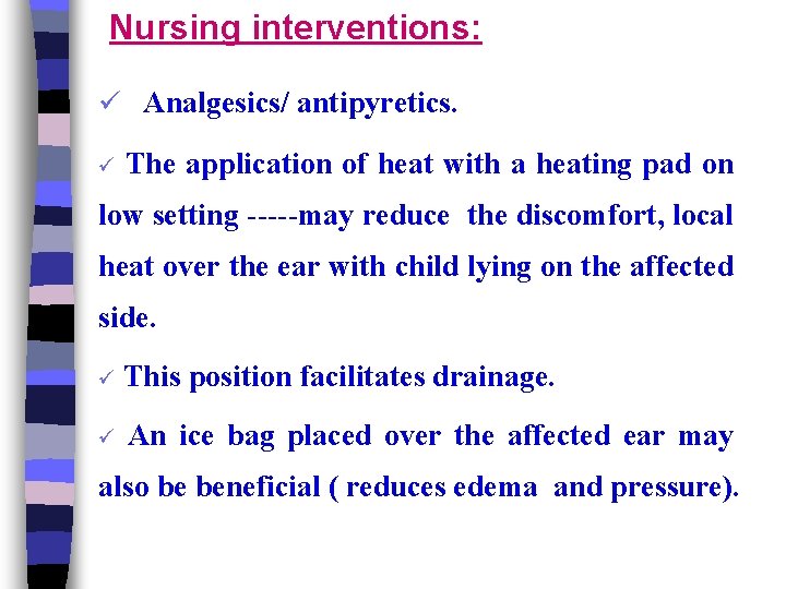 Nursing interventions: ü Analgesics/ antipyretics. ü The application of heat with a heating pad