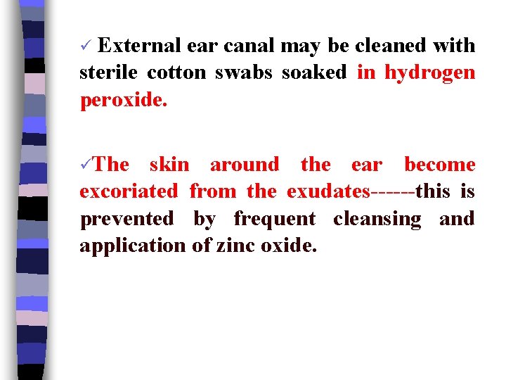 External ear canal may be cleaned with sterile cotton swabs soaked in hydrogen peroxide.
