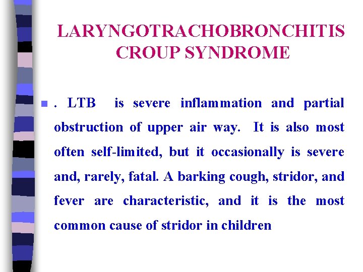 LARYNGOTRACHOBRONCHITIS CROUP SYNDROME n . LTB is severe inflammation and partial obstruction of upper
