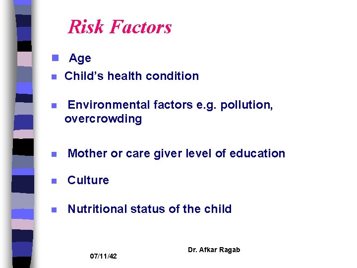 Risk Factors n Age n Child’s health condition n Environmental factors e. g. pollution,