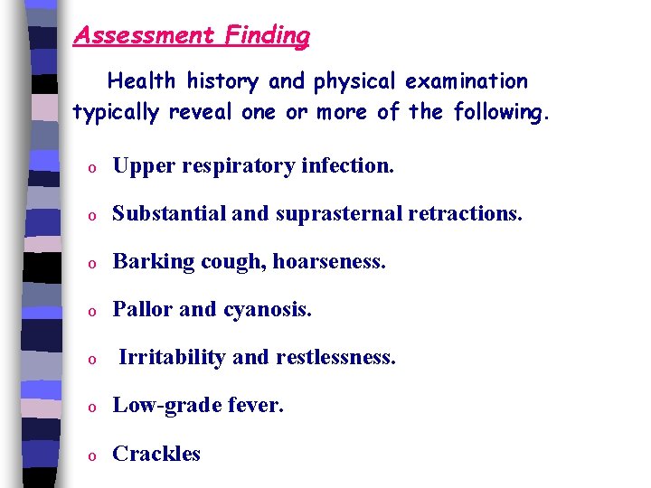 Assessment Finding Health history and physical examination typically reveal one or more of the