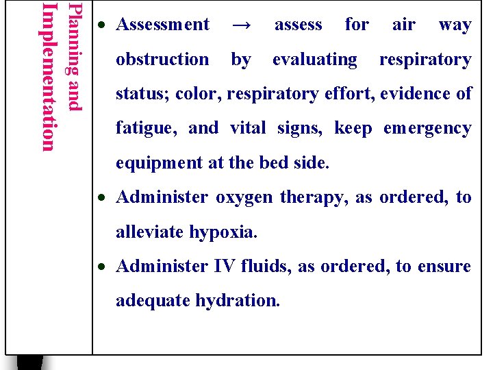 Planning and Implementation Assessment → assess obstruction by evaluating for air way respiratory status;