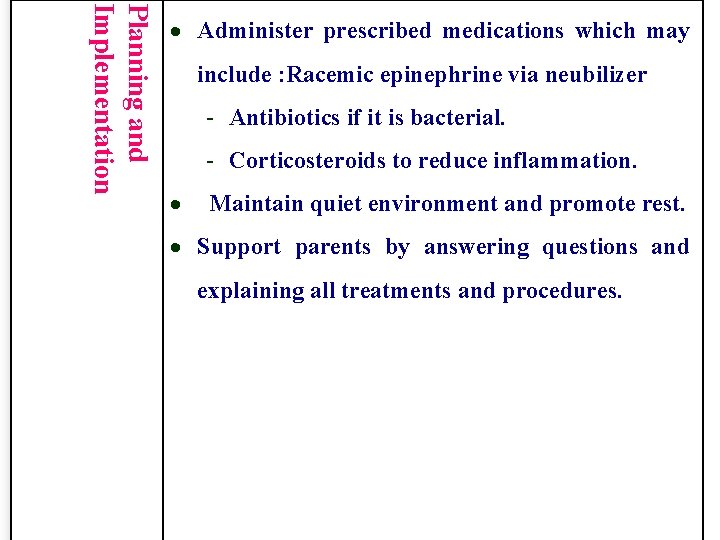 Planning and Implementation Administer prescribed medications which may include : Racemic epinephrine via neubilizer