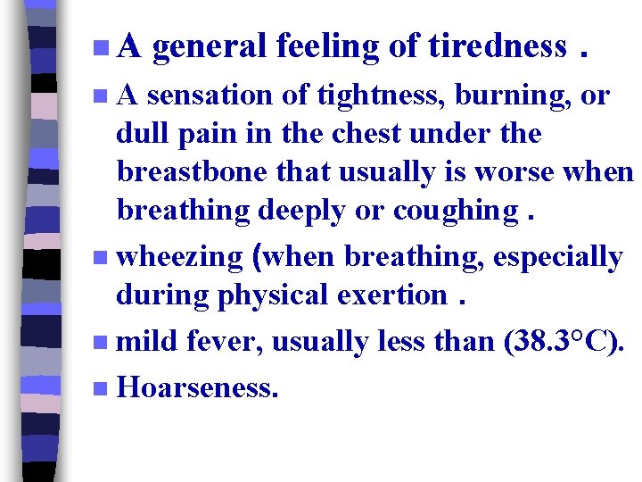 n. A general feeling of tiredness. A sensation of tightness, burning, or dull pain