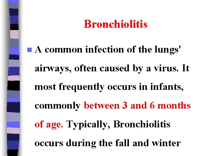 Bronchiolitis n A common infection of the lungs' airways, often caused by a virus.