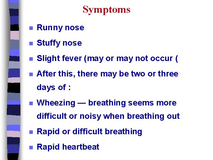 Symptoms n Runny nose n Stuffy nose n Slight fever (may or may not