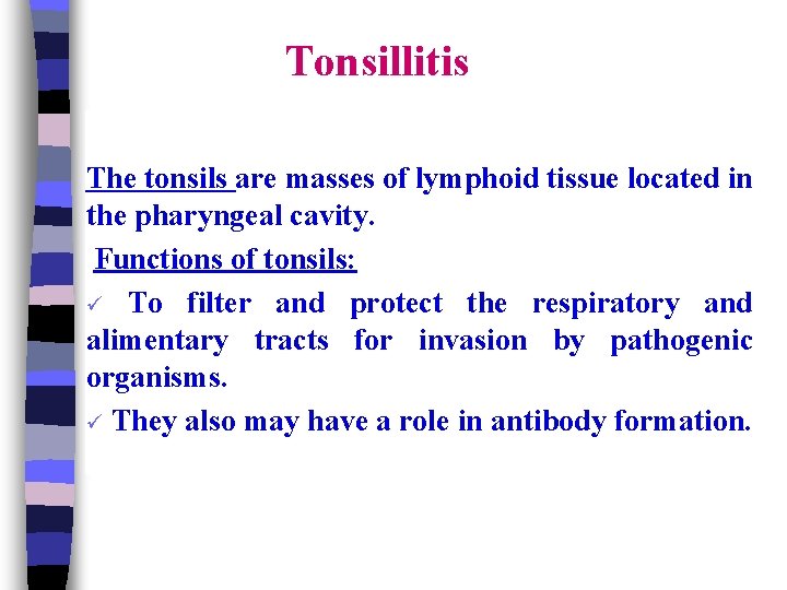 Tonsillitis The tonsils are masses of lymphoid tissue located in the pharyngeal cavity. Functions