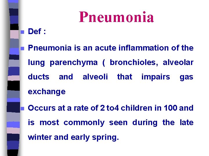 Pneumonia n Def : n Pneumonia is an acute inflammation of the lung parenchyma