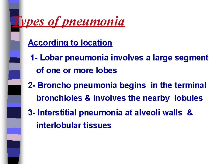 Types of pneumonia According to location 1 - Lobar pneumonia involves a large segment