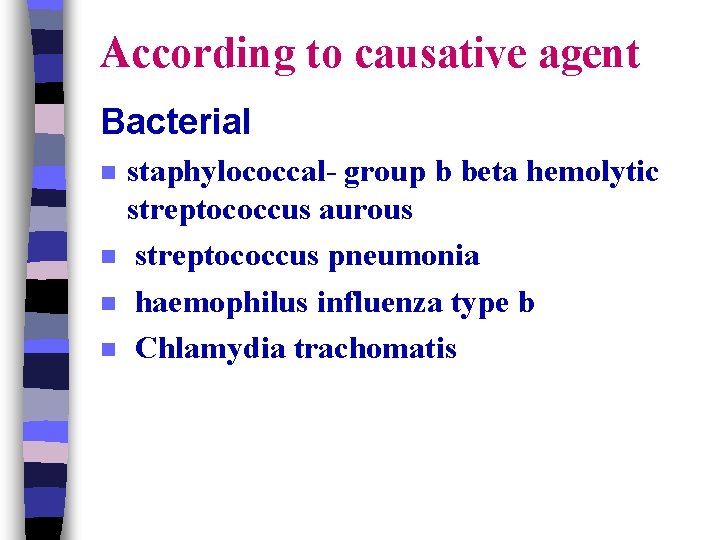According to causative agent Bacterial n n staphylococcal- group b beta hemolytic streptococcus aurous