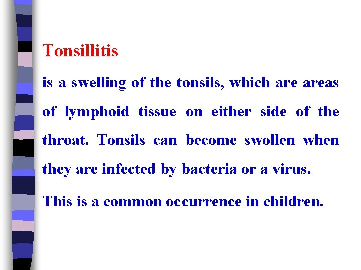 Tonsillitis is a swelling of the tonsils, which areas of lymphoid tissue on either