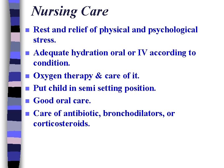 Nursing Care n n n Rest and relief of physical and psychological stress. Adequate