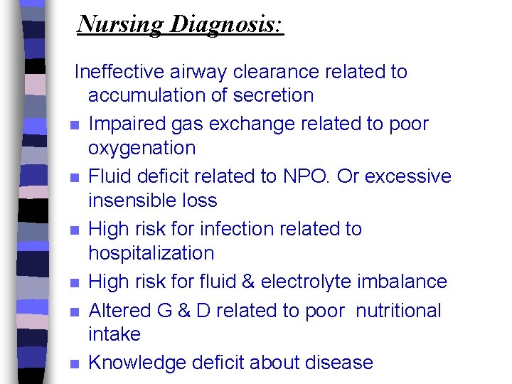 Nursing Diagnosis: Ineffective airway clearance related to accumulation of secretion n Impaired gas exchange