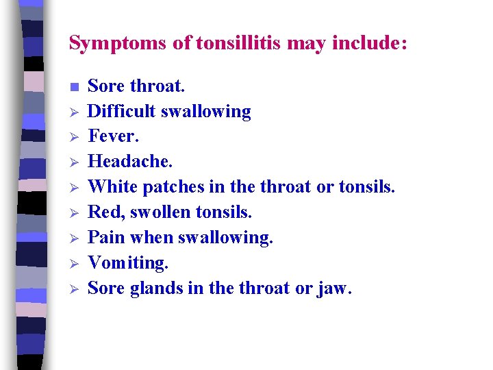 Symptoms of tonsillitis may include: n Ø Ø Ø Ø Sore throat. Difficult swallowing