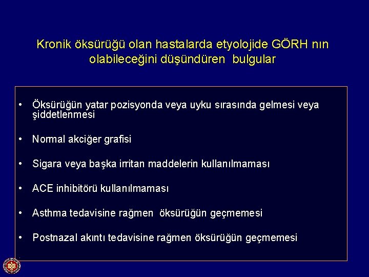 Kronik öksürüğü olan hastalarda etyolojide GÖRH nın olabileceğini düşündüren bulgular • Öksürüğün yatar pozisyonda