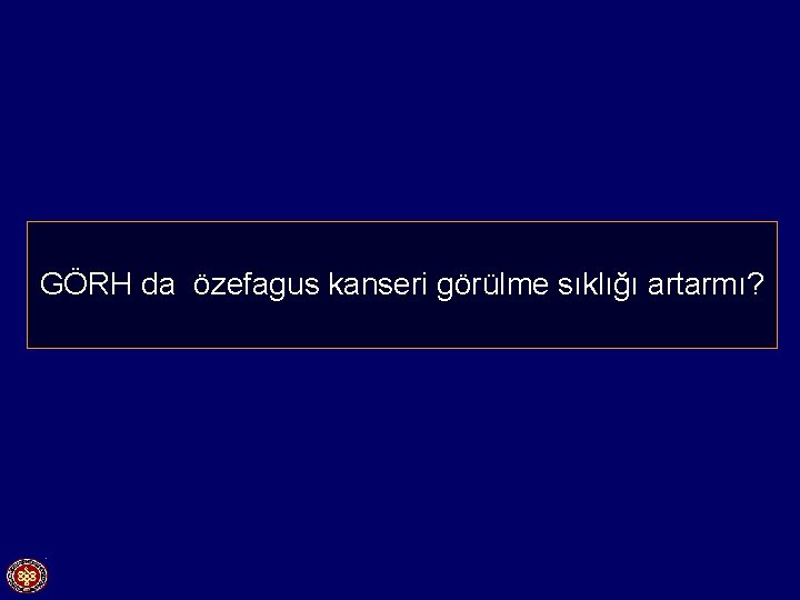 GÖRH da özefagus kanseri görülme sıklığı artarmı? 