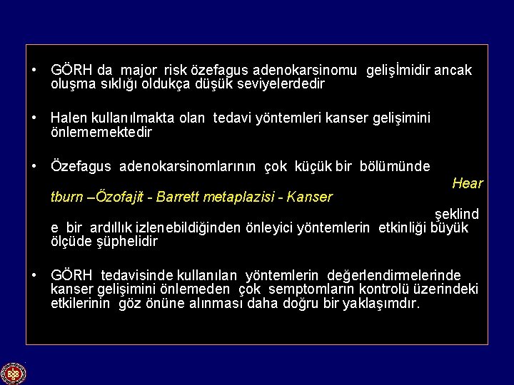  • GÖRH da major risk özefagus adenokarsinomu gelişİmidir ancak oluşma sıklığı oldukça düşük