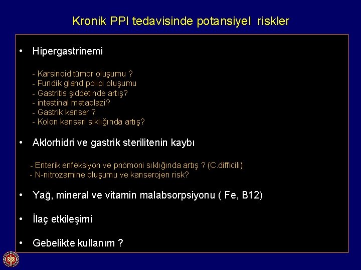 Kronik PPI tedavisinde potansiyel riskler • Hipergastrinemi - Karsinoid tümör oluşumu ? - Fundik