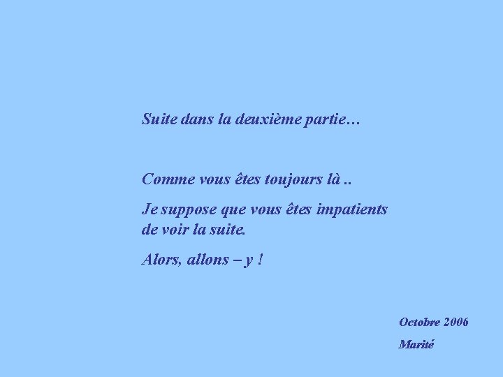 Suite dans la deuxième partie… Comme vous êtes toujours là. . Je suppose que