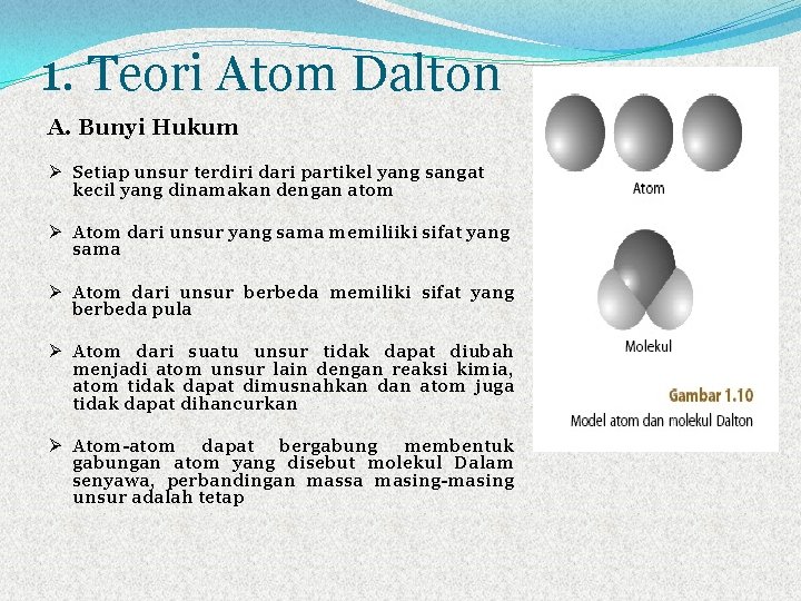1. Teori Atom Dalton A. Bunyi Hukum Ø Setiap unsur terdiri dari partikel yang