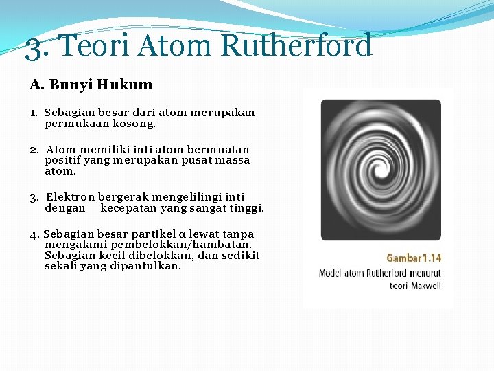 3. Teori Atom Rutherford A. Bunyi Hukum 1. Sebagian besar dari atom merupakan permukaan