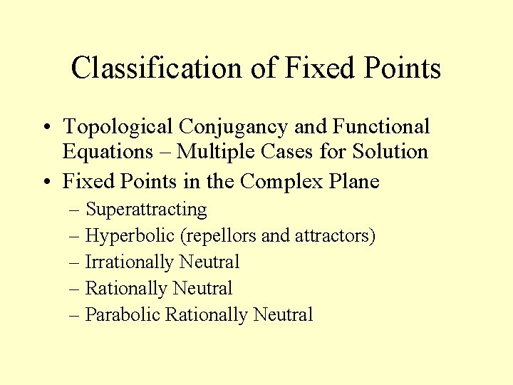 Classification of Fixed Points • Topological Conjugancy and Functional Equations – Multiple Cases for
