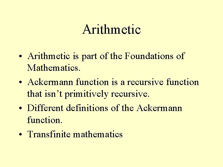 Arithmetic • Arithmetic is part of the Foundations of Mathematics. • Ackermann function is