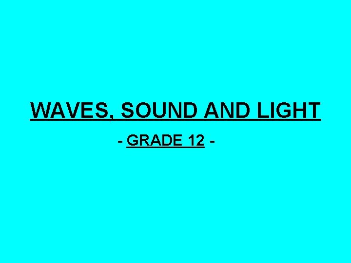 WAVES, SOUND AND LIGHT - GRADE 12 - 
