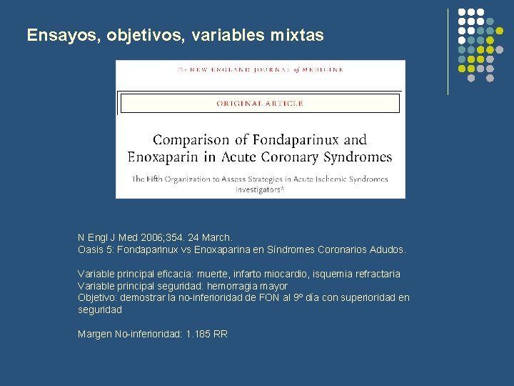 Ensayos, objetivos, variables mixtas N Engl J Med 2006; 354. 24 March. Oasis 5: