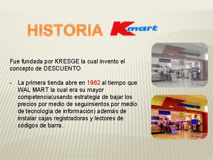 HISTORIA Fue fundada por KRESGE la cual invento el concepto de DESCUENTO - La