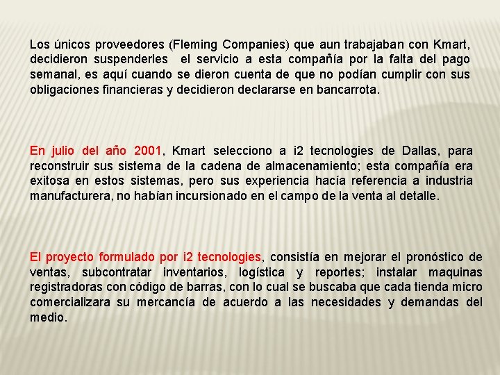Los únicos proveedores (Fleming Companies) que aun trabajaban con Kmart, decidieron suspenderles el servicio