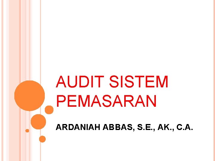 AUDIT SISTEM PEMASARAN ARDANIAH ABBAS, S. E. , AK. , C. A. 