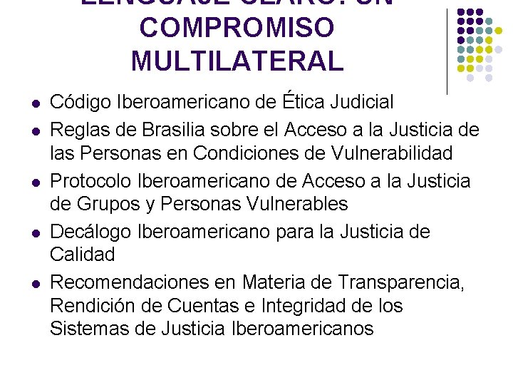 LENGUAJE CLARO: UN COMPROMISO MULTILATERAL l l l Código Iberoamericano de Ética Judicial Reglas