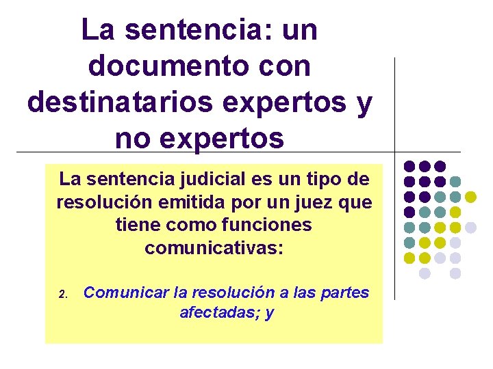 La sentencia: un documento con destinatarios expertos y no expertos La sentencia judicial es