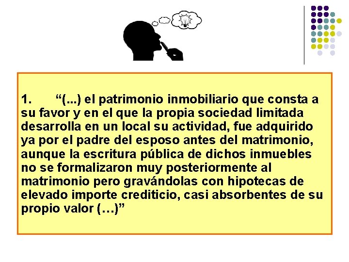 1. “(. . . ) el patrimonio inmobiliario que consta a su favor y