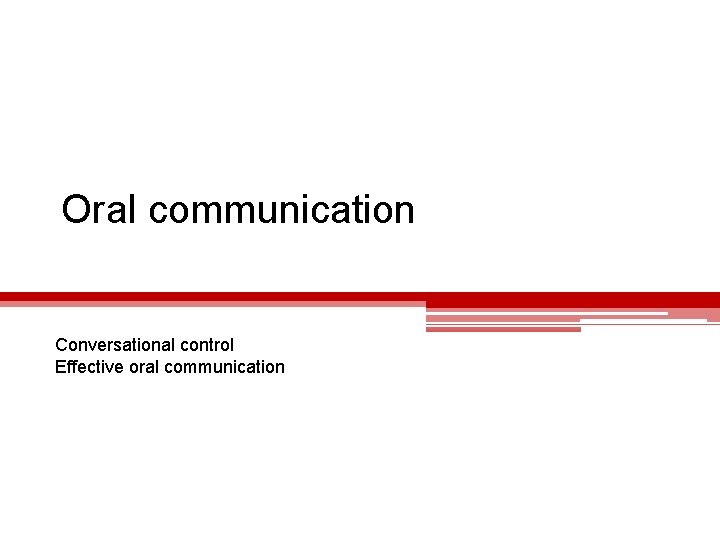Oral communication Conversational control Effective oral communication 