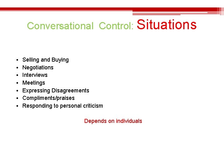 Conversational Control: Situations • • Selling and Buying Negotiations Interviews Meetings Expressing Disagreements Compliments/praises