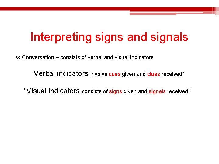 Interpreting signs and signals Conversation – consists of verbal and visual indicators “Verbal indicators